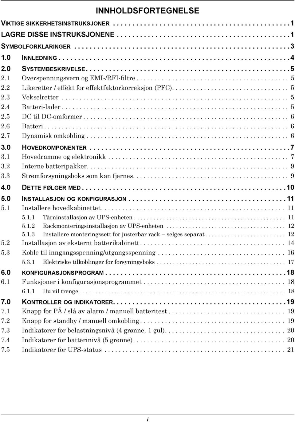 2 Likeretter / effekt for effektfaktorkorreksjon (PFC)................................. 5 2.3 Vekselretter................................................................ 5 2.4 Batteri-lader................................................................ 5 2.5 DC til DC-omformer.