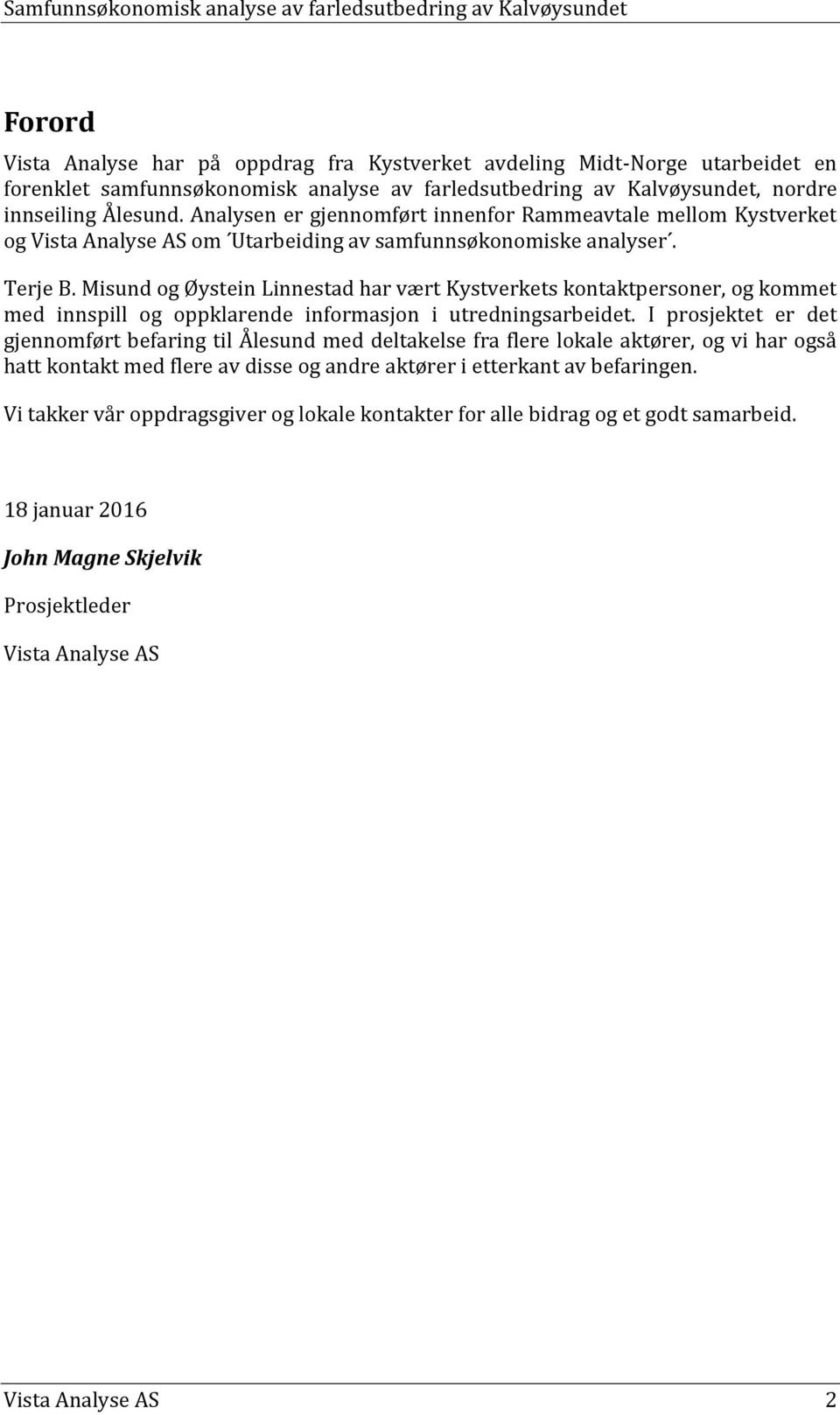 Misund og Øystein Linnestad har vært Kystverkets kontaktpersoner, og kommet med innspill og oppklarende informasjon i utredningsarbeidet.