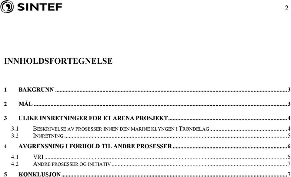 1 BESKRIVELSE AV PROSESSER INNEN DEN MARINE KLYNGEN I TRØNDELAG...4 3.