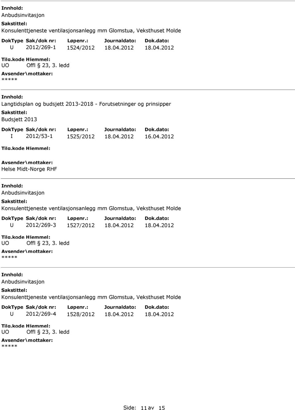 Anbudsinvitasjon Konsulenttjeneste ventilasjonsanlegg mm Glomstua, Veksthuset Molde O 2012/269-3 1527/2012 Offl 23, 3.