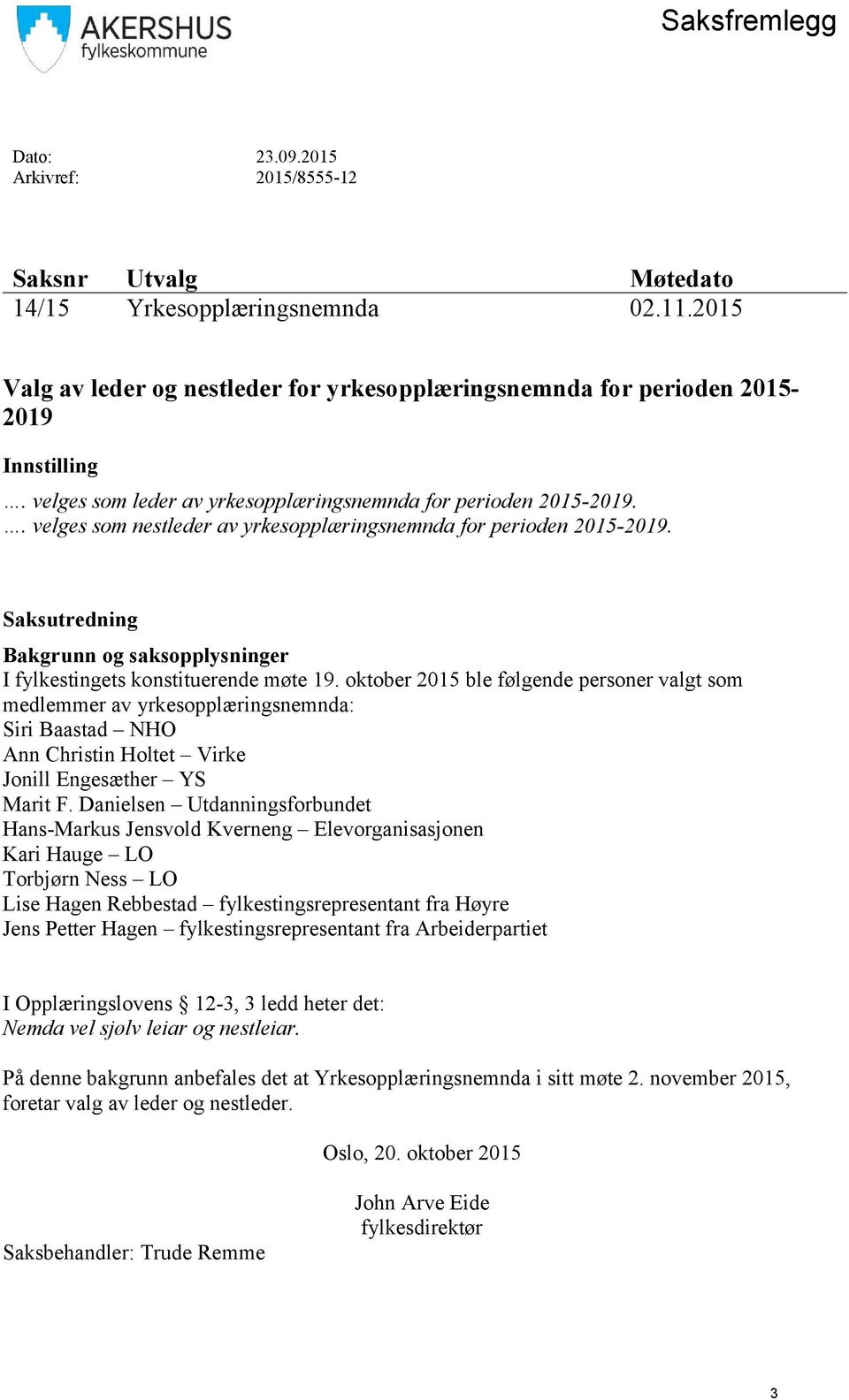 . velges som nestleder av yrkesopplæringsnemnda for perioden 2015-2019. Saksutredning Bakgrunn og saksopplysninger I fylkestingets konstituerende møte 19.