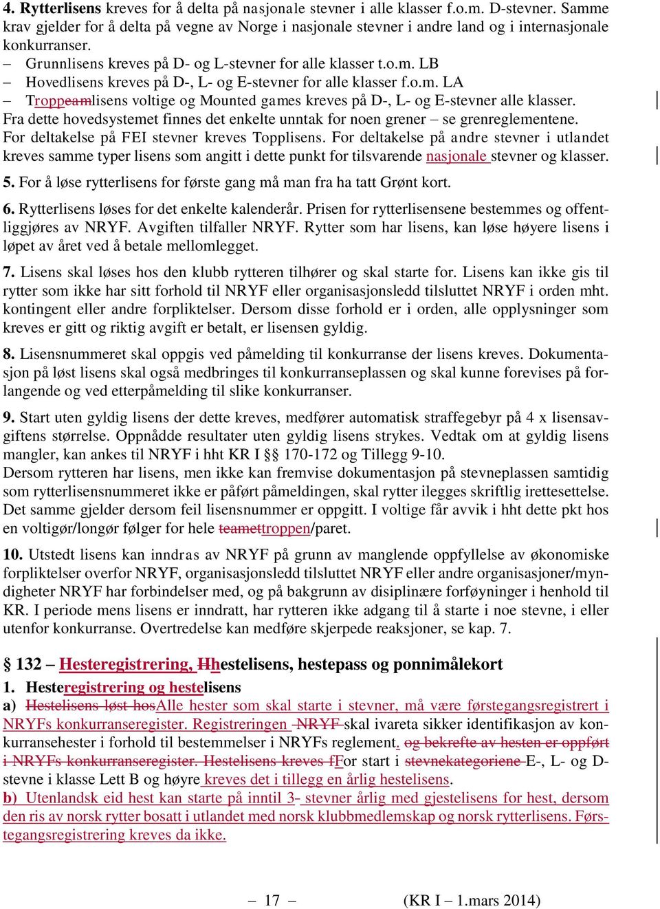 o.m. LA Troppeamlisens voltige og Mounted games kreves på D-, L- og E-stevner alle klasser. Fra dette hovedsystemet finnes det enkelte unntak for noen grener se grenreglementene.