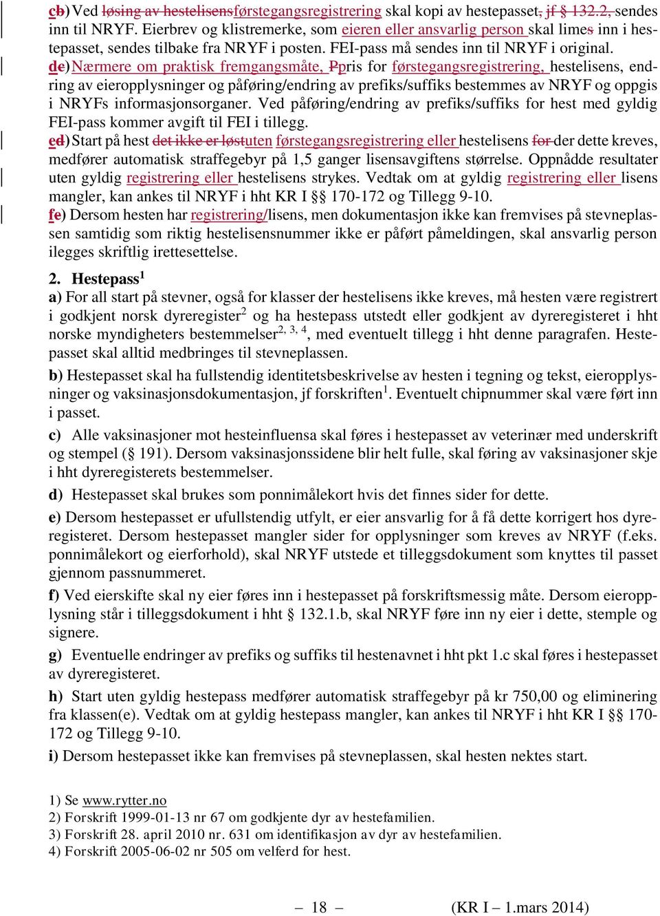 dc) Nærmere om praktisk fremgangsmåte, Ppris for førstegangsregistrering, hestelisens, endring av eieropplysninger og påføring/endring av prefiks/suffiks bestemmes av NRYF og oppgis i NRYFs