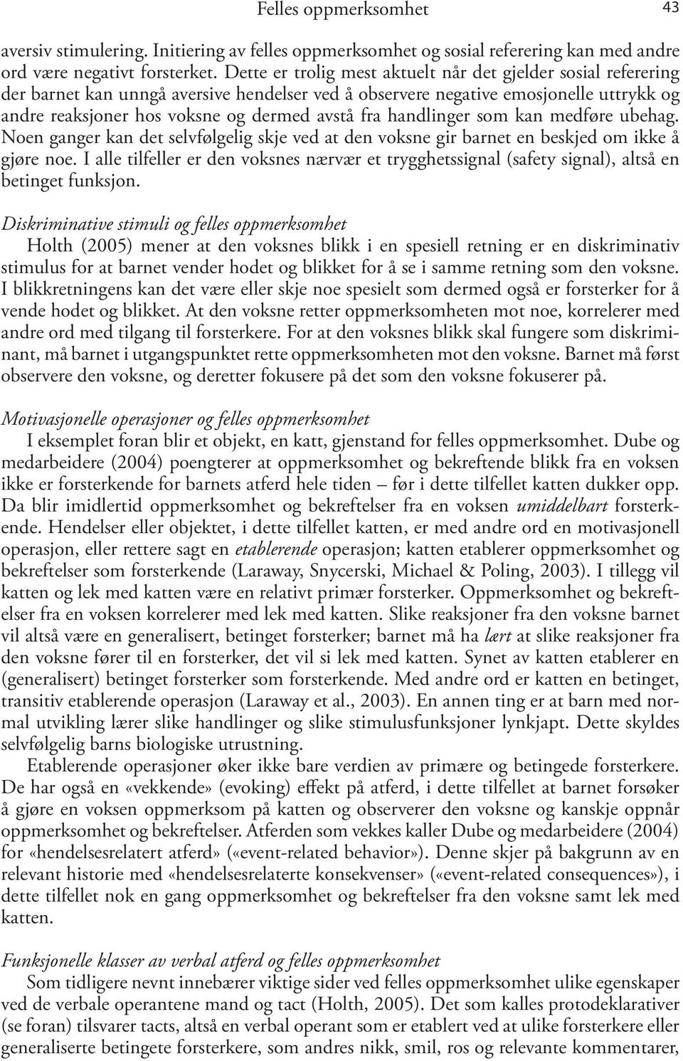 handlinger som kan medføre ubehag. Noen ganger kan det selvfølgelig skje ved at den voksne gir barnet en beskjed om ikke å gjøre noe.