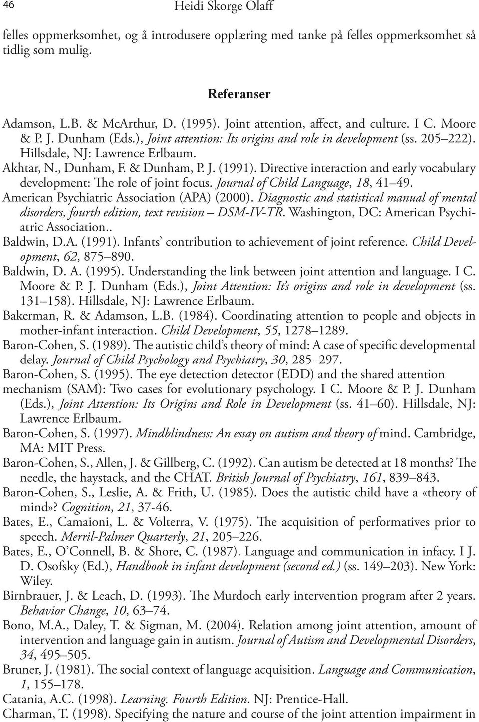 & Dunham, P. J. (1991). Directive interaction and early vocabulary development: The role of joint focus. Journal of Child Language, 18, 41 49. American Psychiatric Association (APA) (2000).