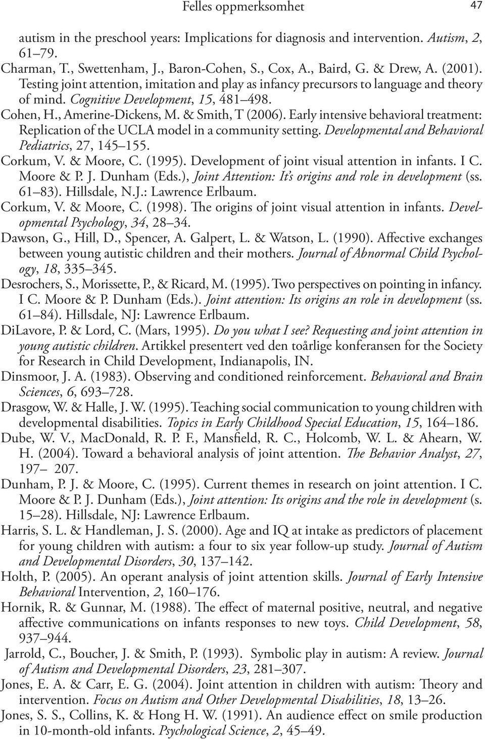 Early intensive behavioral treatment: Replication of the UCLA model in a community setting. Developmental and Behavioral Pediatrics, 27, 145 155. Corkum, V. & Moore, C. (1995).