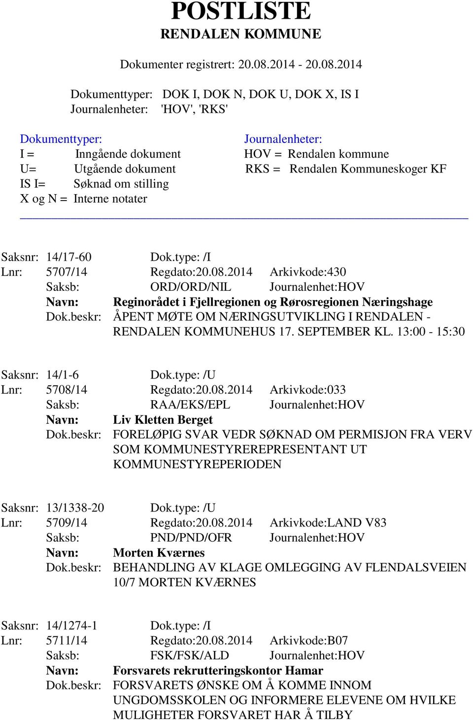 14 Regdato:20.08.2014 Arkivkode:033 Saksb: RAA/EKS/EPL Journalenhet:HOV Navn: Liv Kletten Berget Dok.