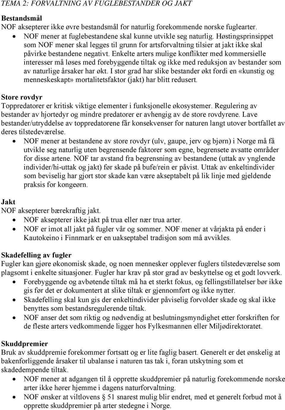 Enkelte arters mulige konflikter med kommersielle interesser må løses med forebyggende tiltak og ikke med reduksjon av bestander som av naturlige årsaker har økt.