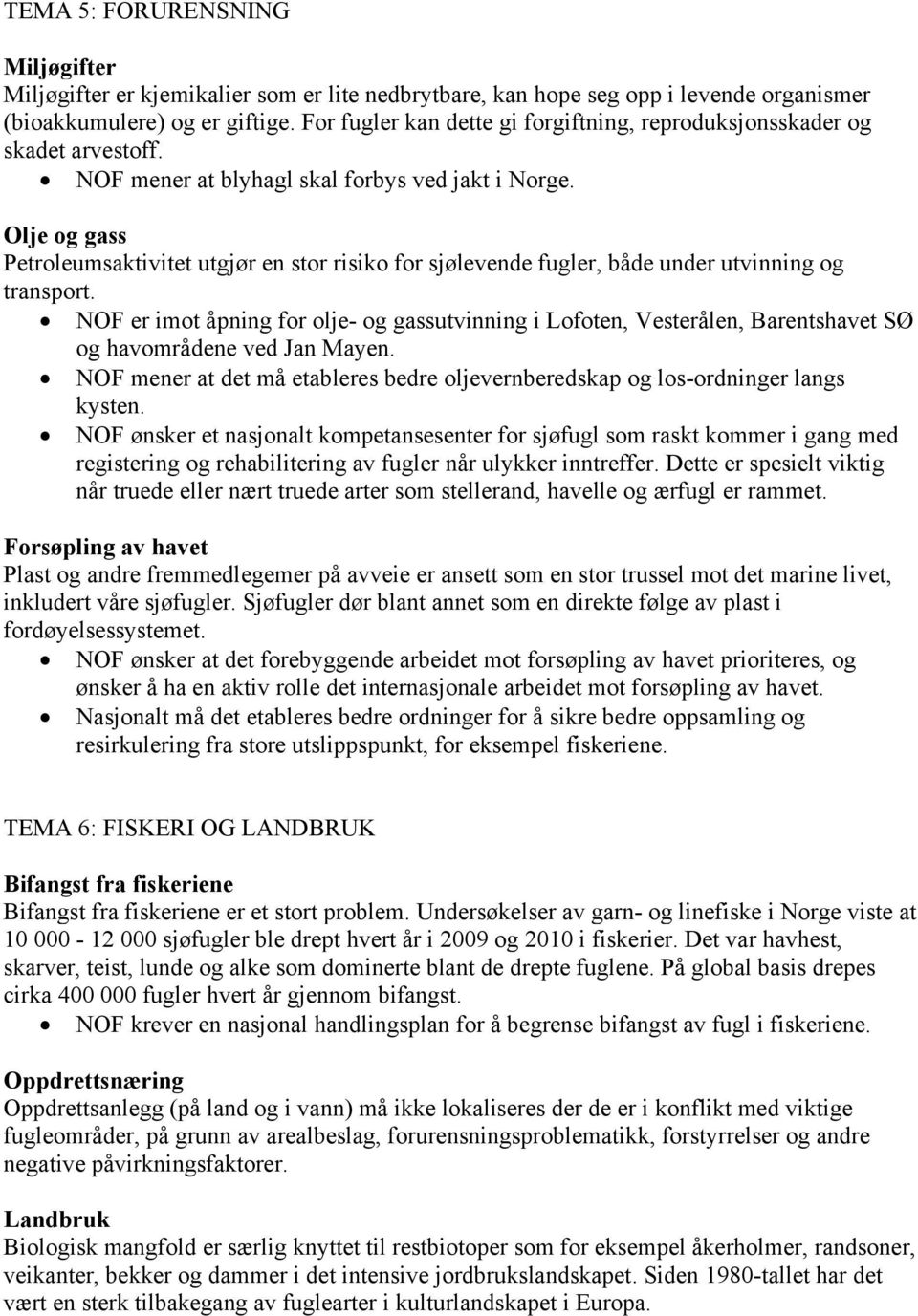 Olje og gass Petroleumsaktivitet utgjør en stor risiko for sjølevende fugler, både under utvinning og transport.