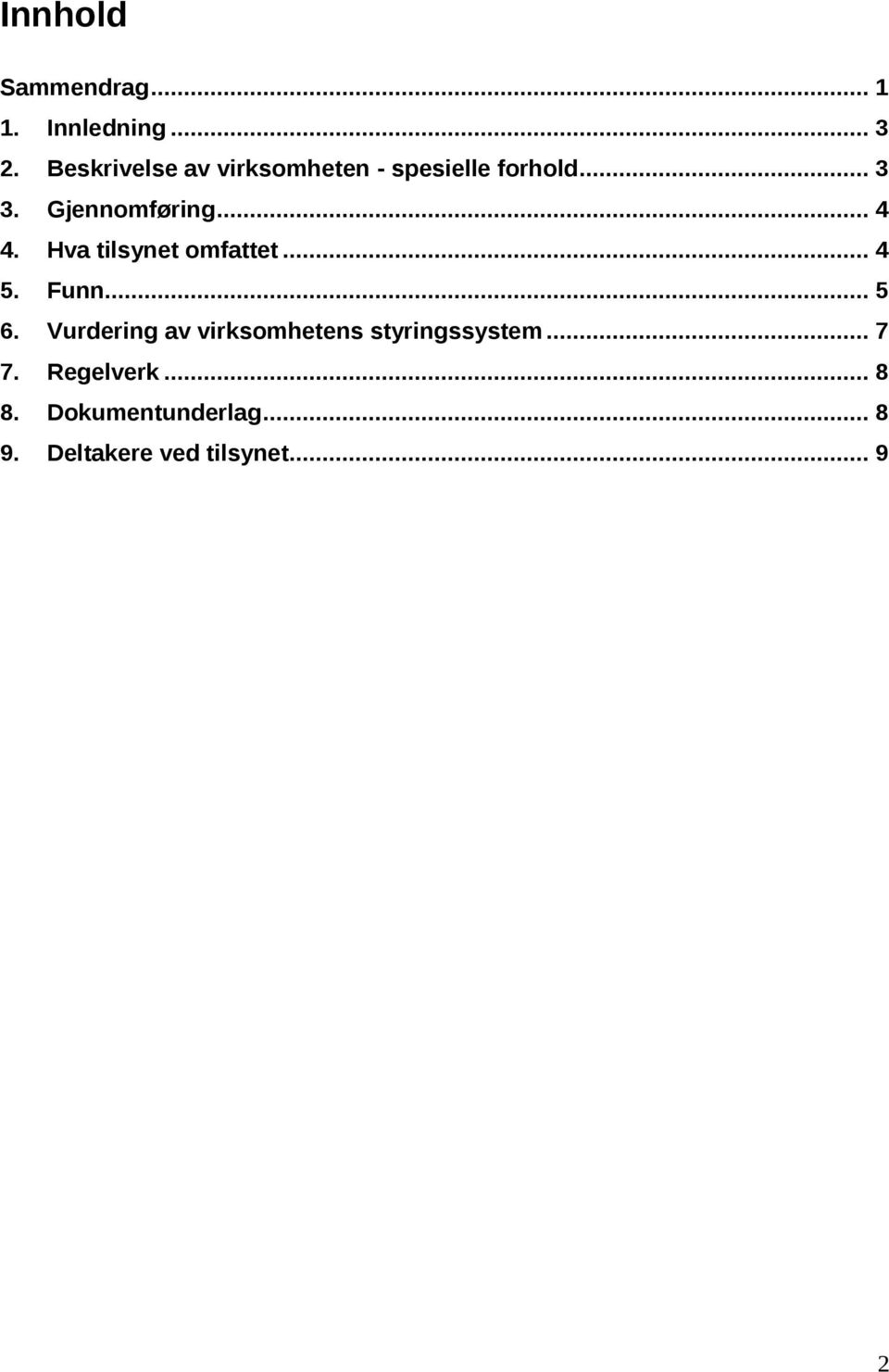 .. 4 4. Hva tilsynet omfattet... 4 5. Funn... 5 6.