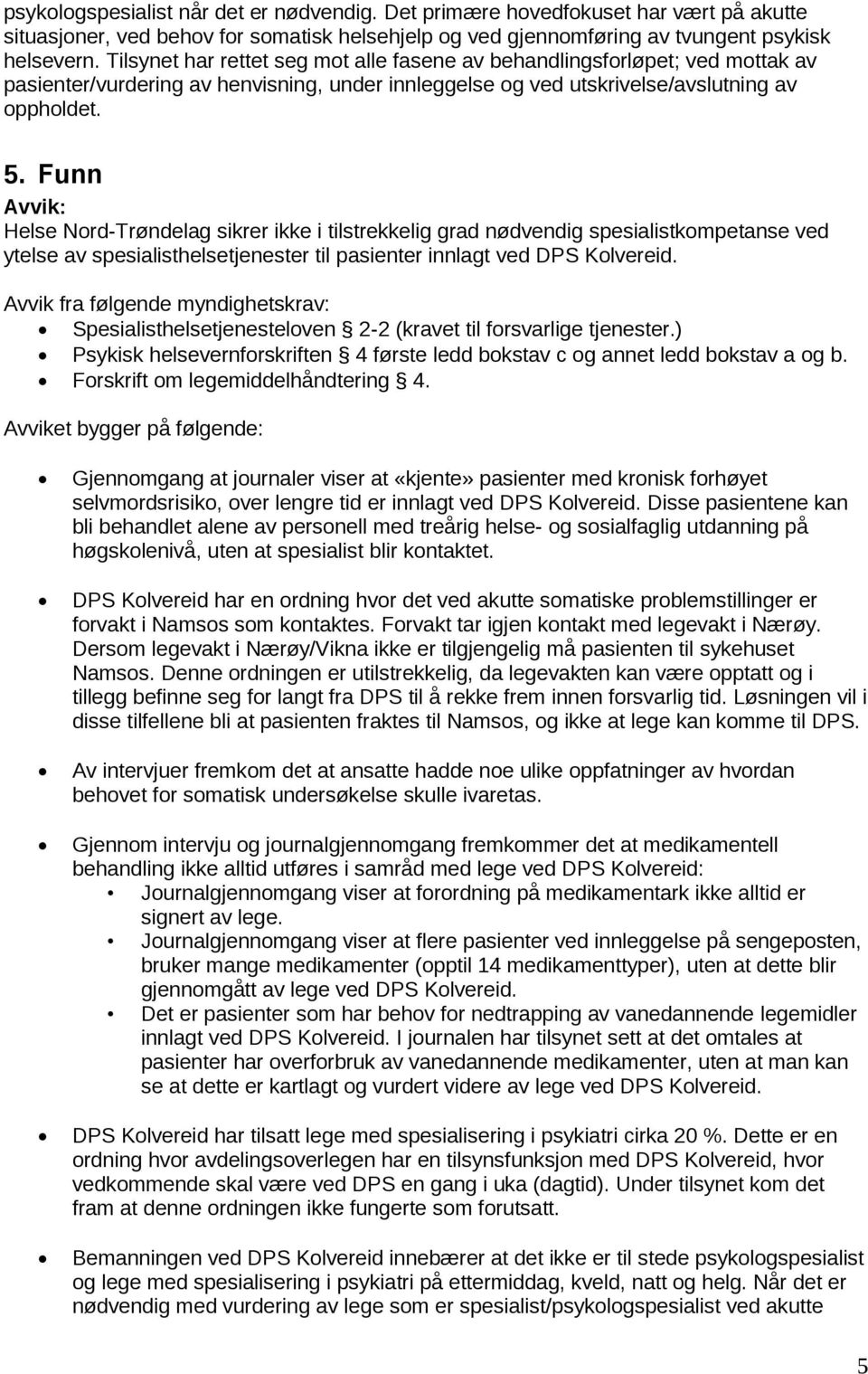 Funn Avvik: Helse Nord-Trøndelag sikrer ikke i tilstrekkelig grad nødvendig spesialistkompetanse ved ytelse av spesialisthelsetjenester til pasienter innlagt ved DPS Kolvereid.