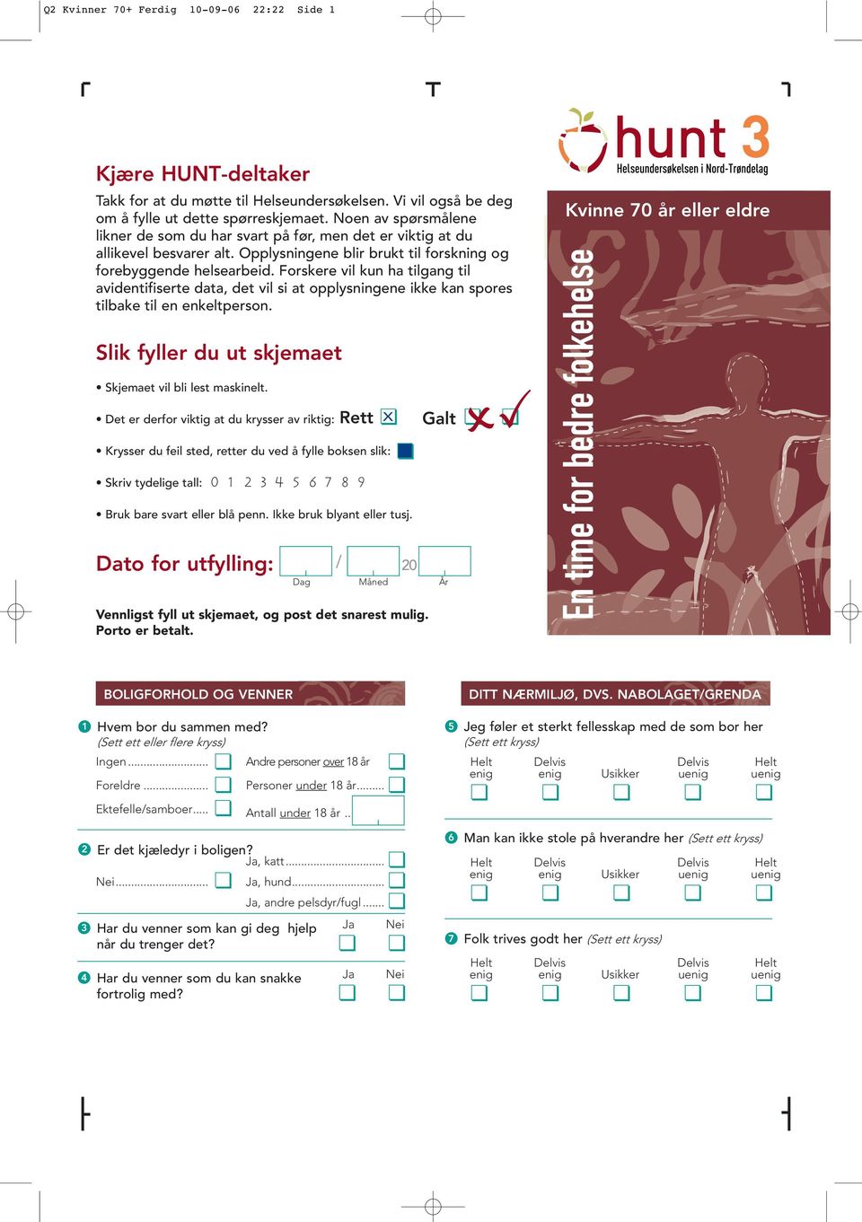 Forskere vil kun ha tilgang til avidentifiserte data, det vil si at opplysningene kan spores tilbake til en enkeltperson. Slik fyller du ut skjemaet Skjemaet vil bli lest maskinelt.