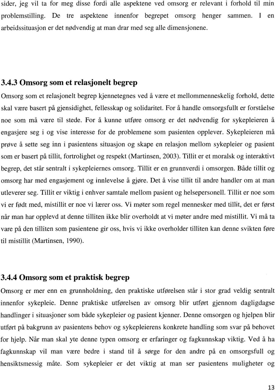 3 Omsorg som et relasjonelt begrep Omsorg som et relasjonelt begrep kjennetegnes ved å være et mellommenneskelig forhold, dette skal være basert på gjensidighet, fellesskap og solidaritet.