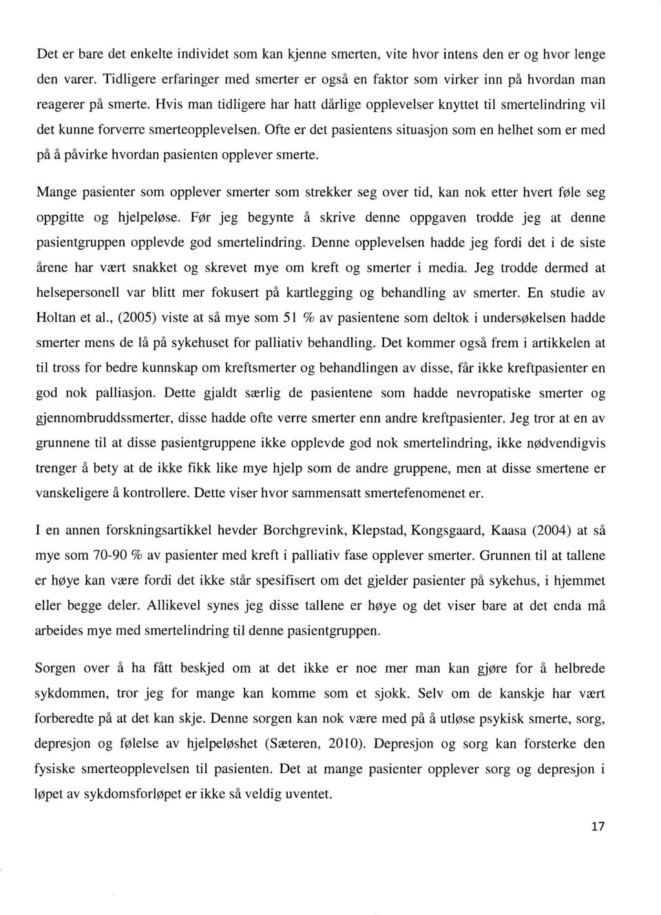 Hvis man tidligere har hatt dårlige opplevelser knyttet til smertelindring vil det kunne forverre smerteopplevelsen.