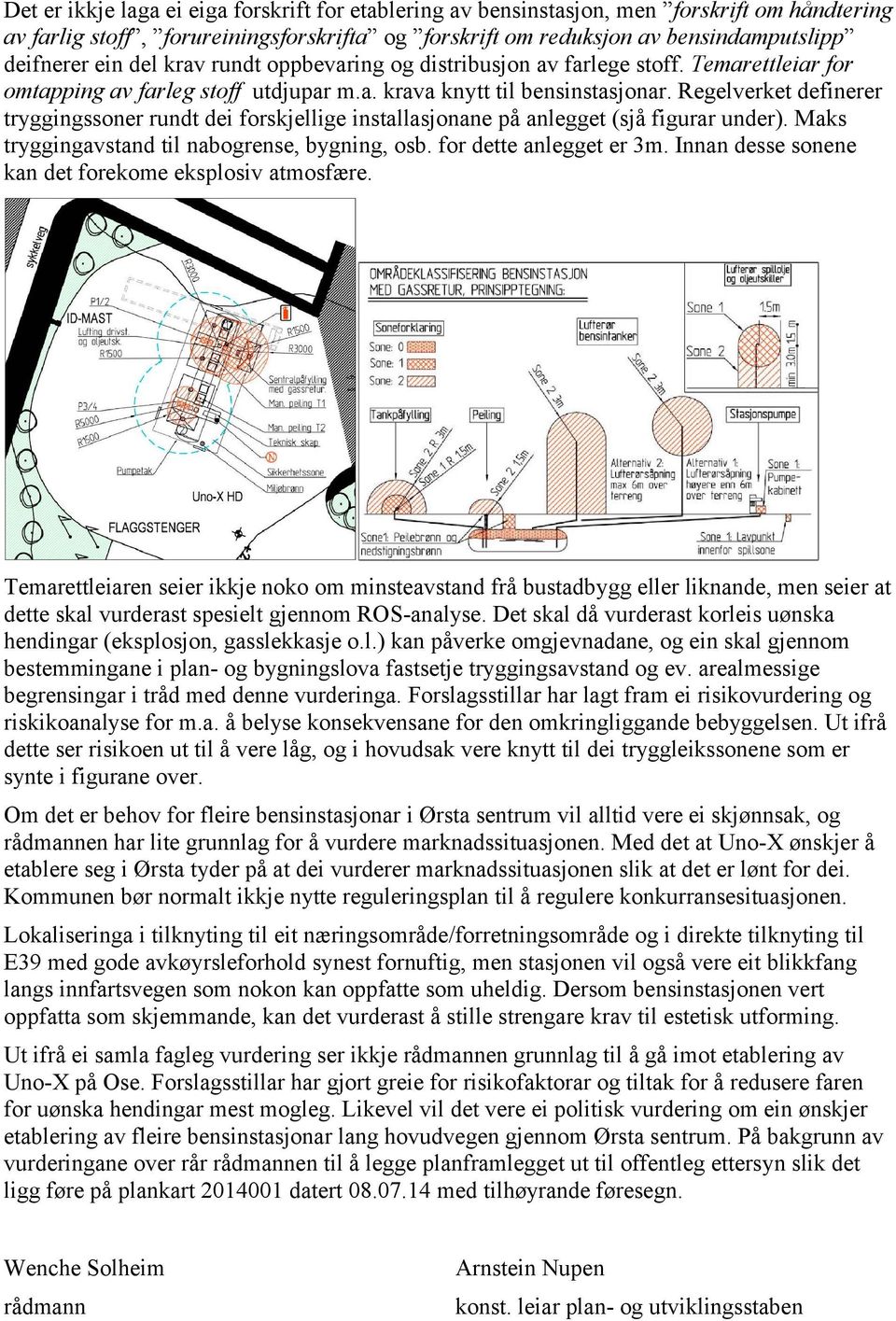 Regelverket definerer tryggingssoner rundt dei forskjellige installasjonane på anlegget (sjå figurar under). Maks tryggingavstand til nabogrense, bygning, osb. for dette anlegget er 3m.