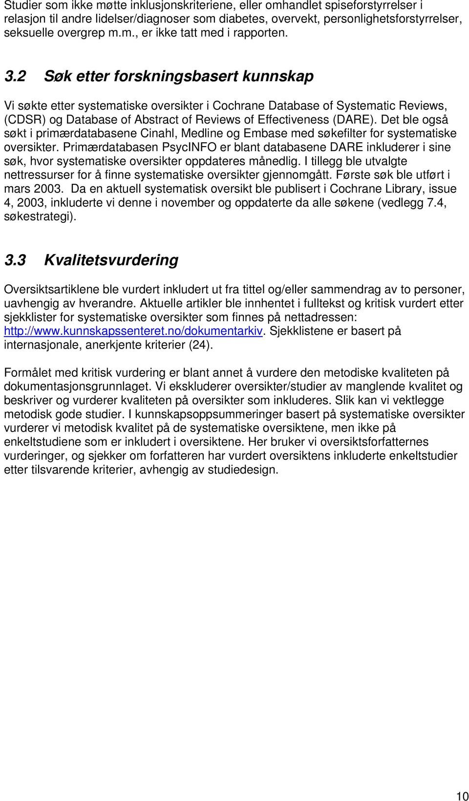 Det ble også søkt i primærdatabasene Cinahl, Medline og Embase med søkefilter for systematiske oversikter.