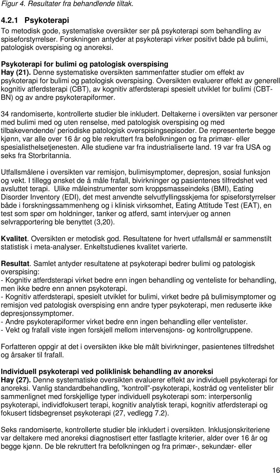 Denne systematiske oversikten sammenfatter studier om effekt av psykoterapi for bulimi og patologisk overspising.