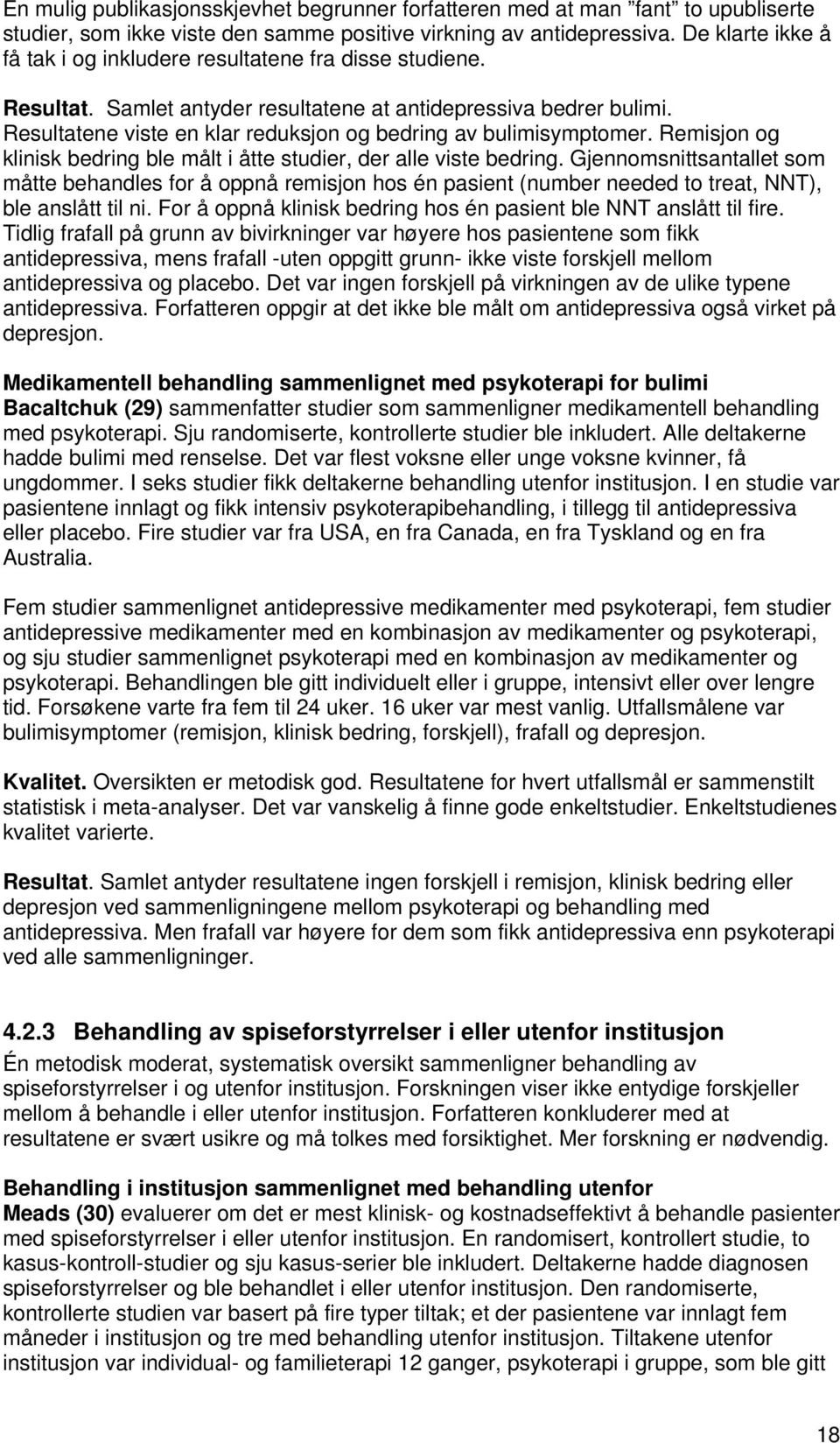 Resultatene viste en klar reduksjon og bedring av bulimisymptomer. Remisjon og klinisk bedring ble målt i åtte studier, der alle viste bedring.