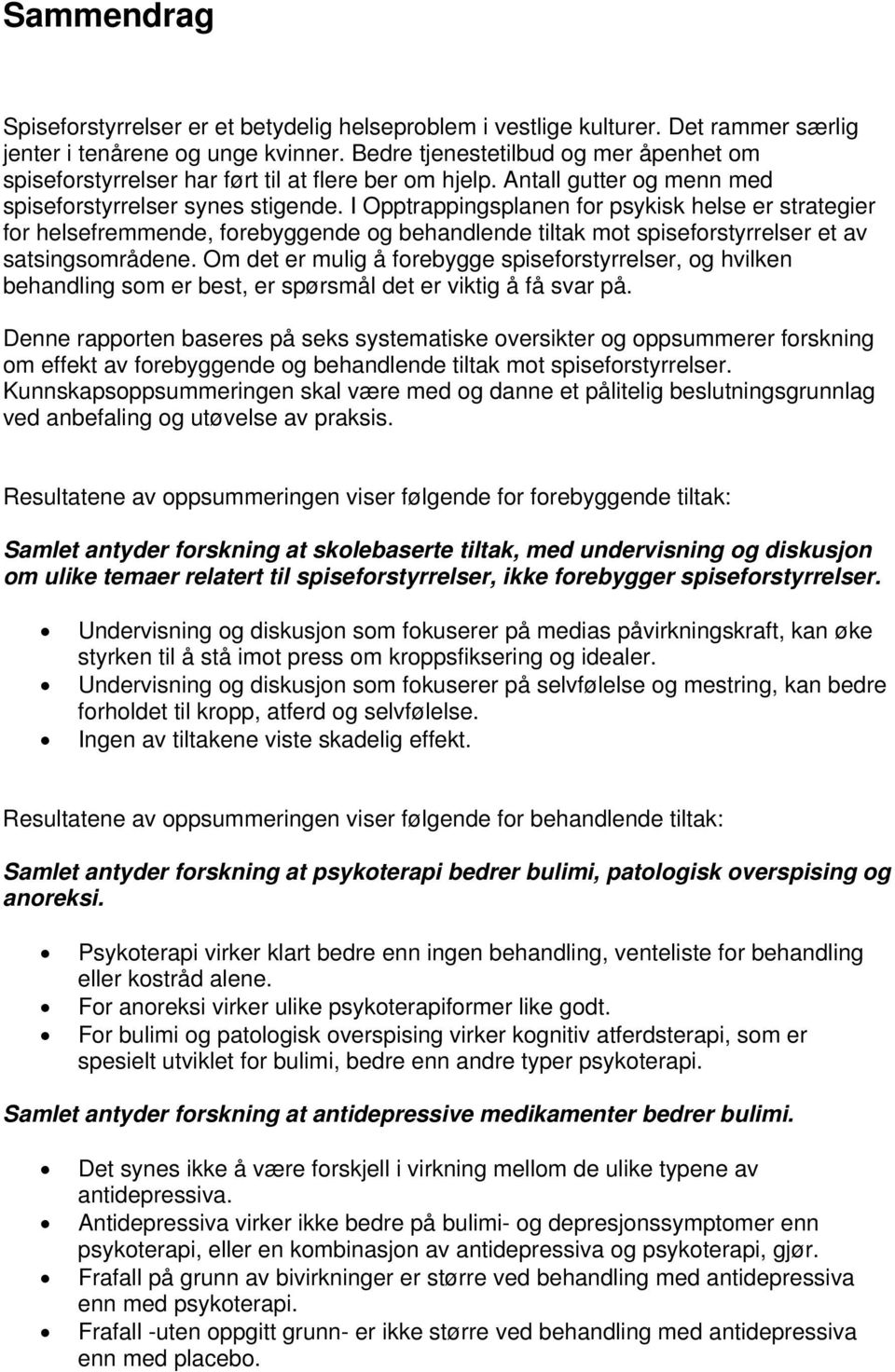 I Opptrappingsplanen for psykisk helse er strategier for helsefremmende, forebyggende og behandlende tiltak mot spiseforstyrrelser et av satsingsområdene.