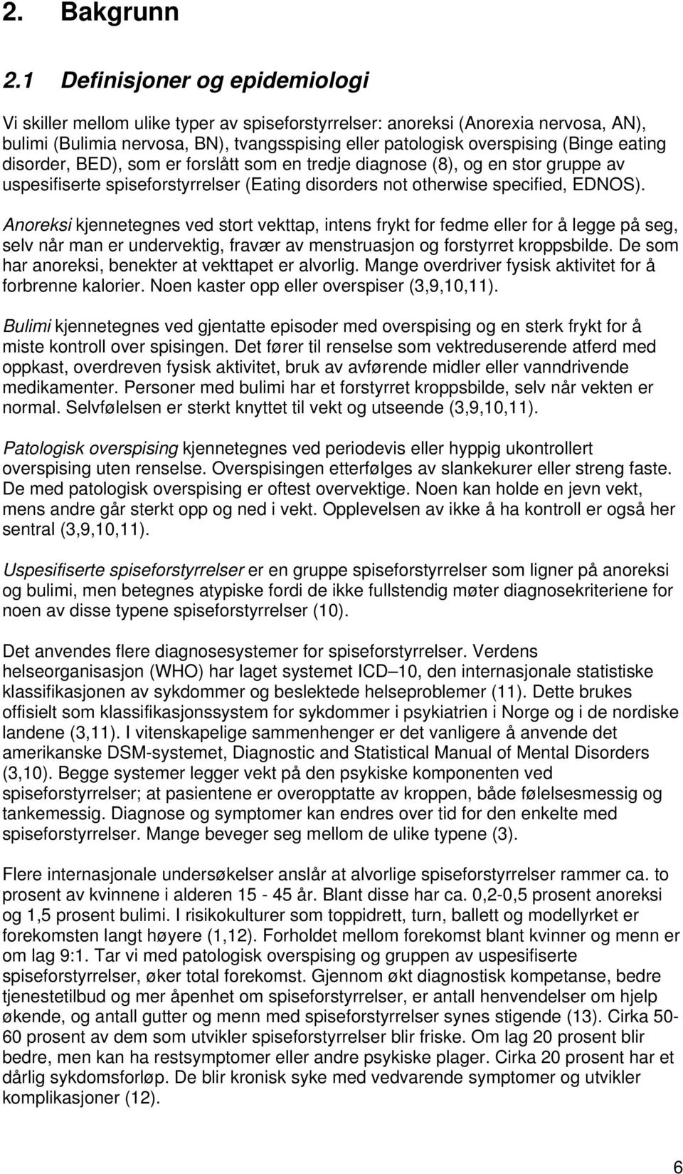 eating disorder, BED), som er forslått som en tredje diagnose (8), og en stor gruppe av uspesifiserte spiseforstyrrelser (Eating disorders not otherwise specified, EDNOS).