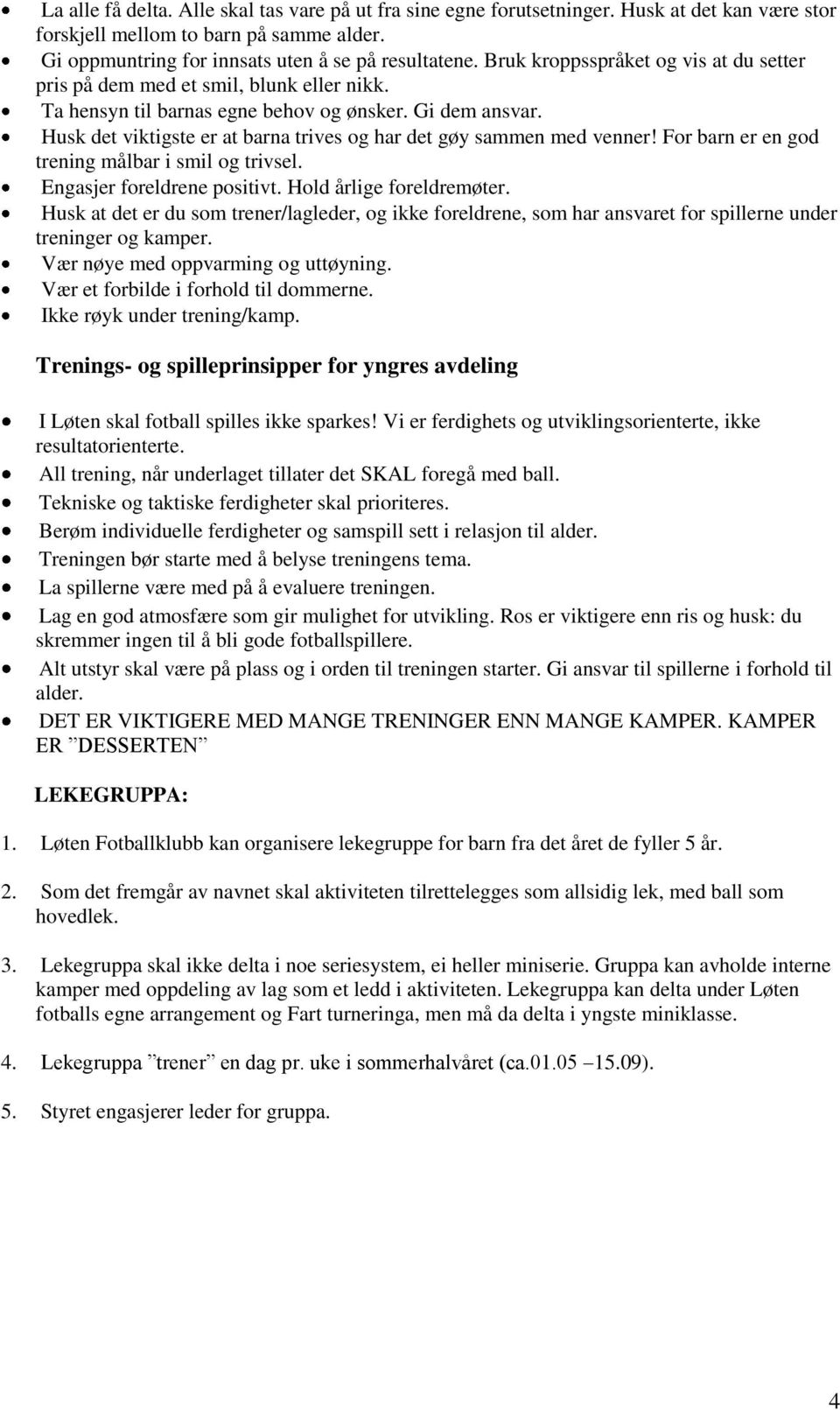 Husk det viktigste er at barna trives g har det gøy sammen med venner! Fr barn er en gd trening målbar i smil g trivsel. Engasjer freldrene psitivt. Hld årlige freldremøter.