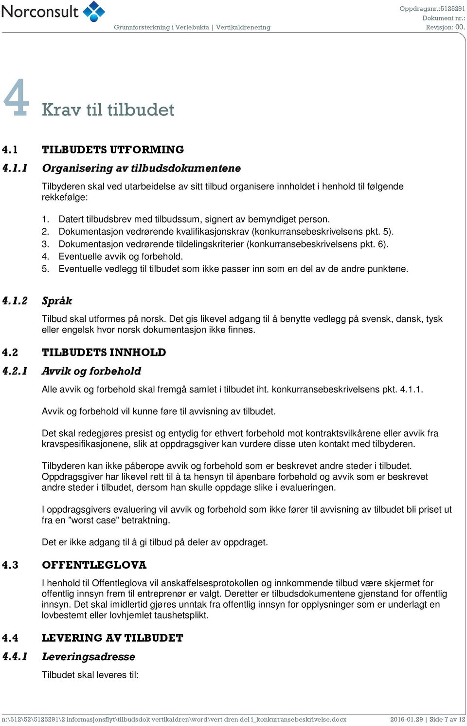 Dokumentasjon vedrørende tildelingskriterier (konkurransebeskrivelsens pkt. 6). 4. Eventuelle avvik og forbehold. 5.