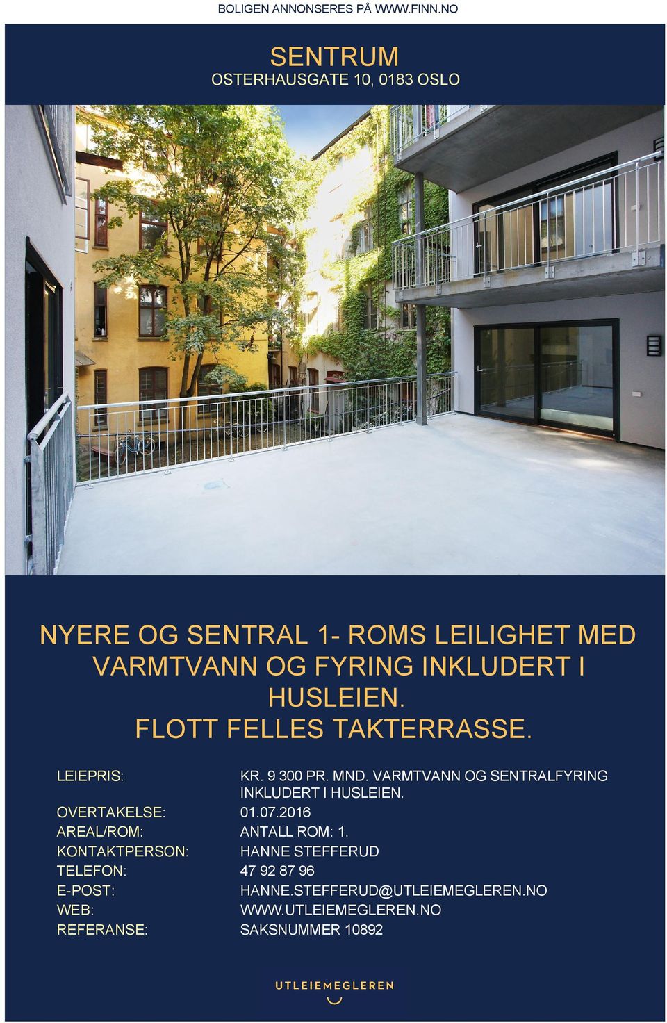 HUSLEIEN. FLOTT FELLES TAKTERRASSE. LEIEPRIS: KR. 9 300 PR. MND. VARMTVANN OG SENTRALFYRING INKLUDERT I HUSLEIEN.