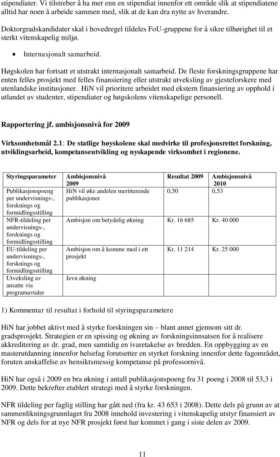 Høgskolen har fortsatt et utstrakt internasjonalt samarbeid.