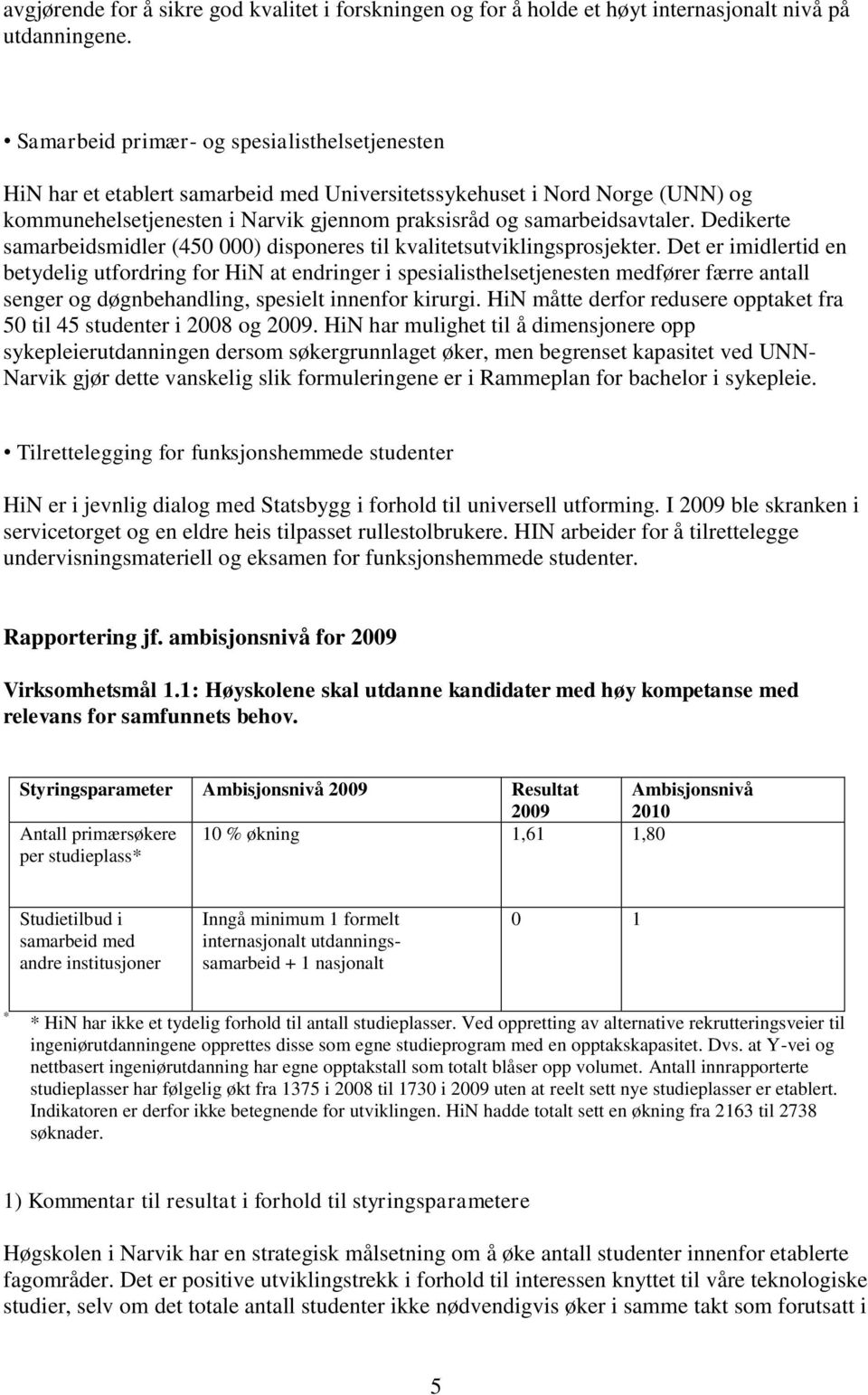 Dedikerte samarbeidsmidler (450 000) disponeres til kvalitetsutviklingsprosjekter.