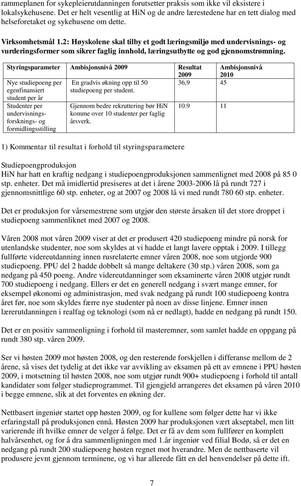 2: Høyskolene skal tilby et godt læringsmiljø med undervisnings- og vurderingsformer som sikrer faglig innhold, læringsutbytte og god gjennomstrømning.