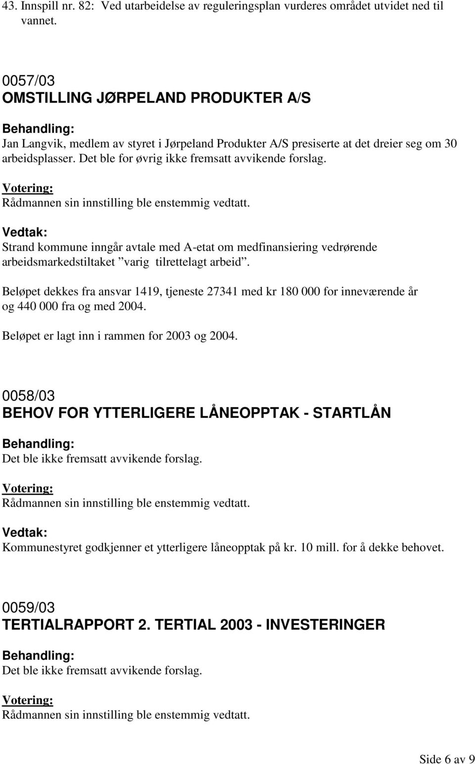 Strand kommune inngår avtale med A-etat om medfinansiering vedrørende arbeidsmarkedstiltaket varig tilrettelagt arbeid.