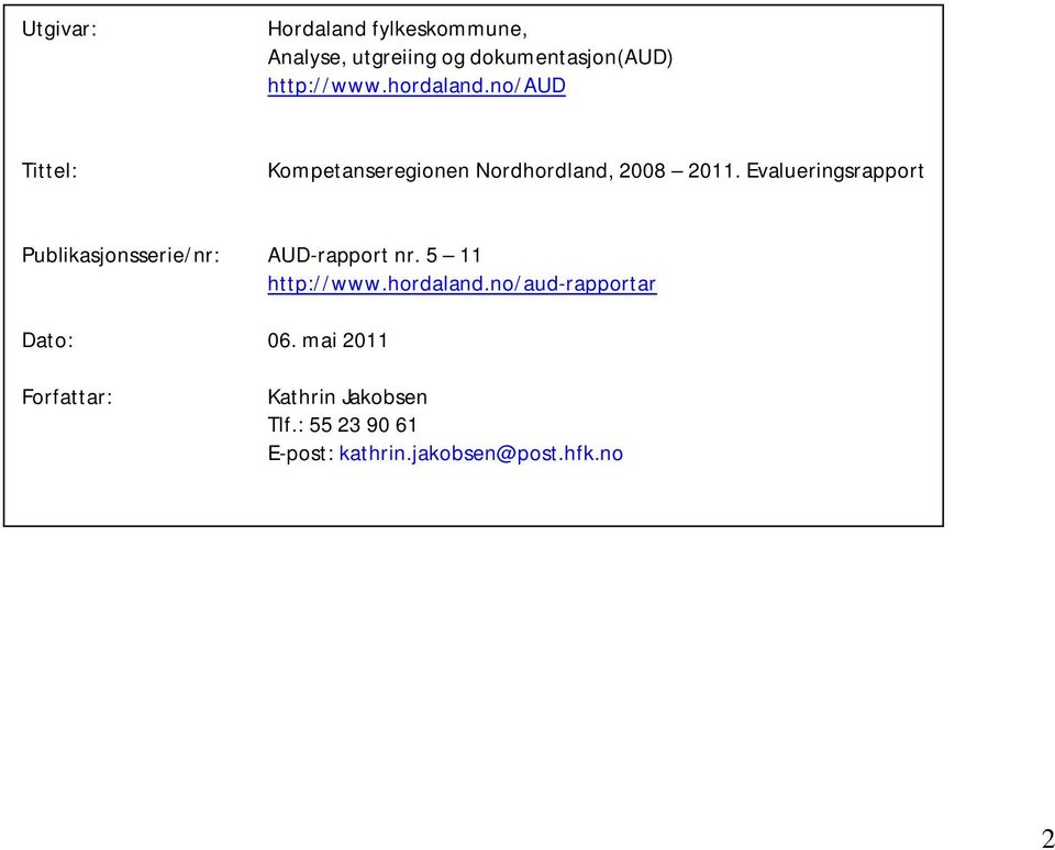 Evalueringsrapport Publikasjonsserie/nr: AUD-rapport nr. 5 11 http://www.hordaland.