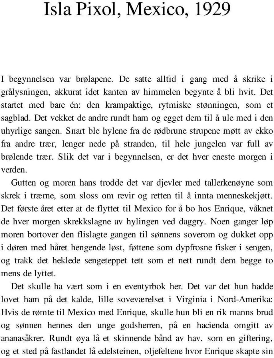 Snart ble hylene fra de rødbrune strupene møtt av ekko fra andre trær, lenger nede på stranden, til hele jungelen var full av brølende trær.