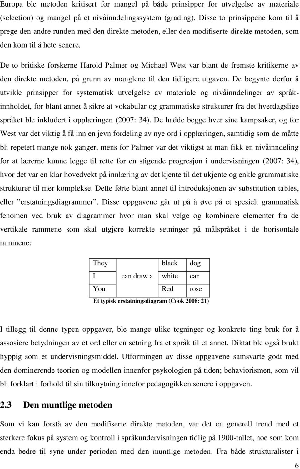 De to britiske forskerne Harold Palmer og Michael West var blant de fremste kritikerne av den direkte metoden, på grunn av manglene til den tidligere utgaven.