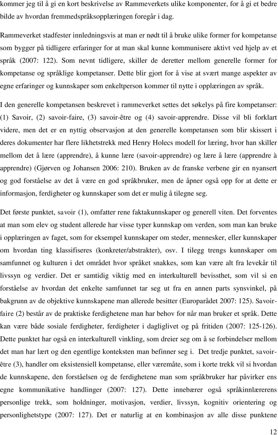 122). Som nevnt tidligere, skiller de deretter mellom generelle former for kompetanse og språklige kompetanser.