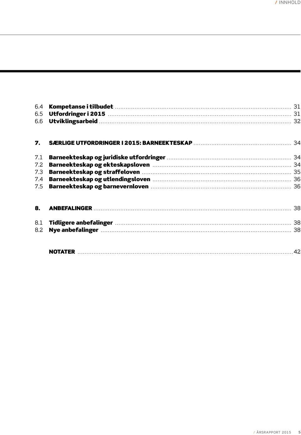 .. 34 7.3 Barneekteskap og straffeloven... 35 7.4 Barneekteskap og utlendingsloven... 36 7.