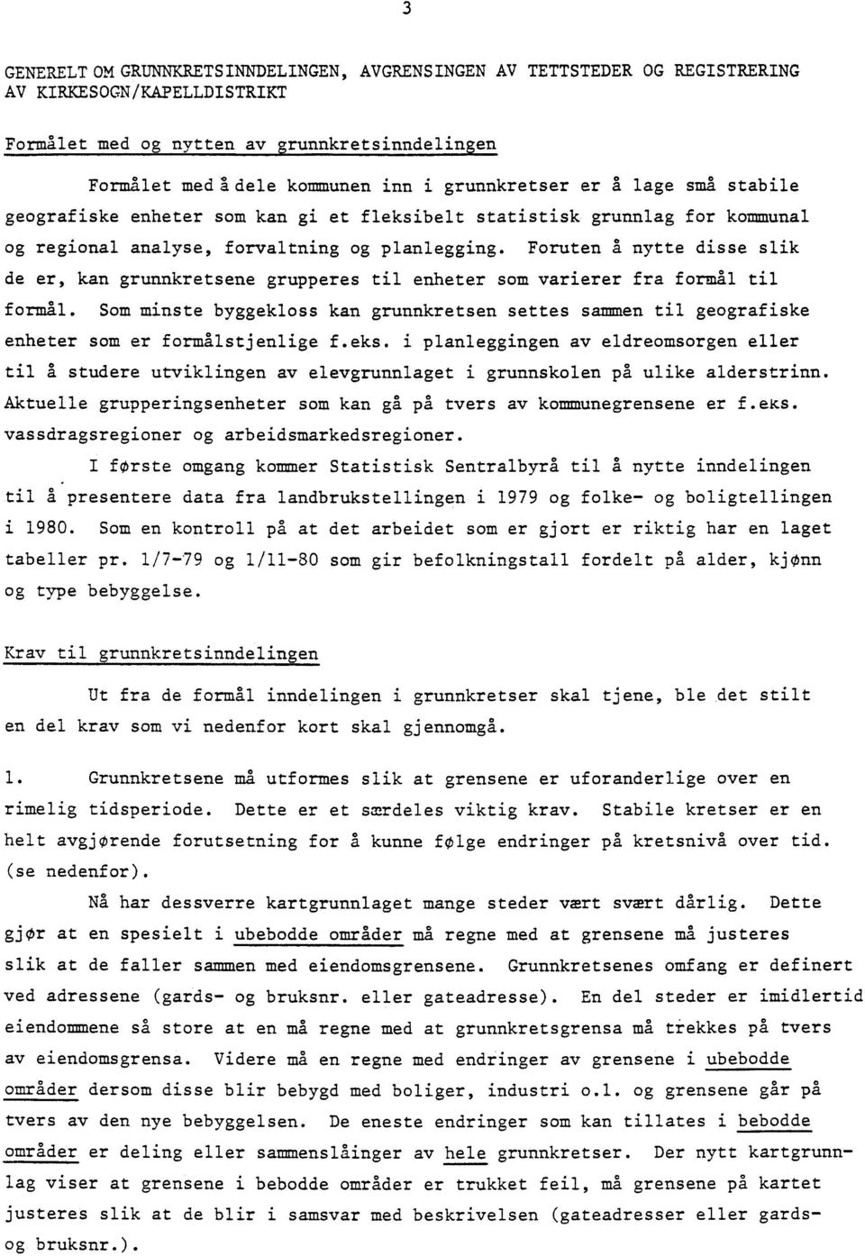 Foruten a nytte disse slik de er, kan grunnkretsene grupperes til enheter som varierer fra formal til formal.