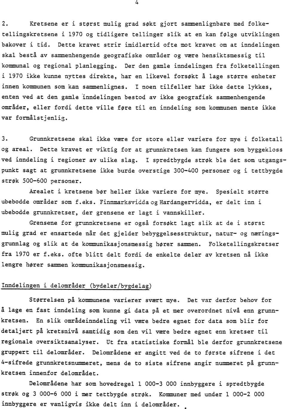 Der den gamle inndelingen fra folketellingen i 1970 ikke kunne nyttes direkte, har en likevel forsøkt A lage større enheter innen kommunen som kan sammenlignes.