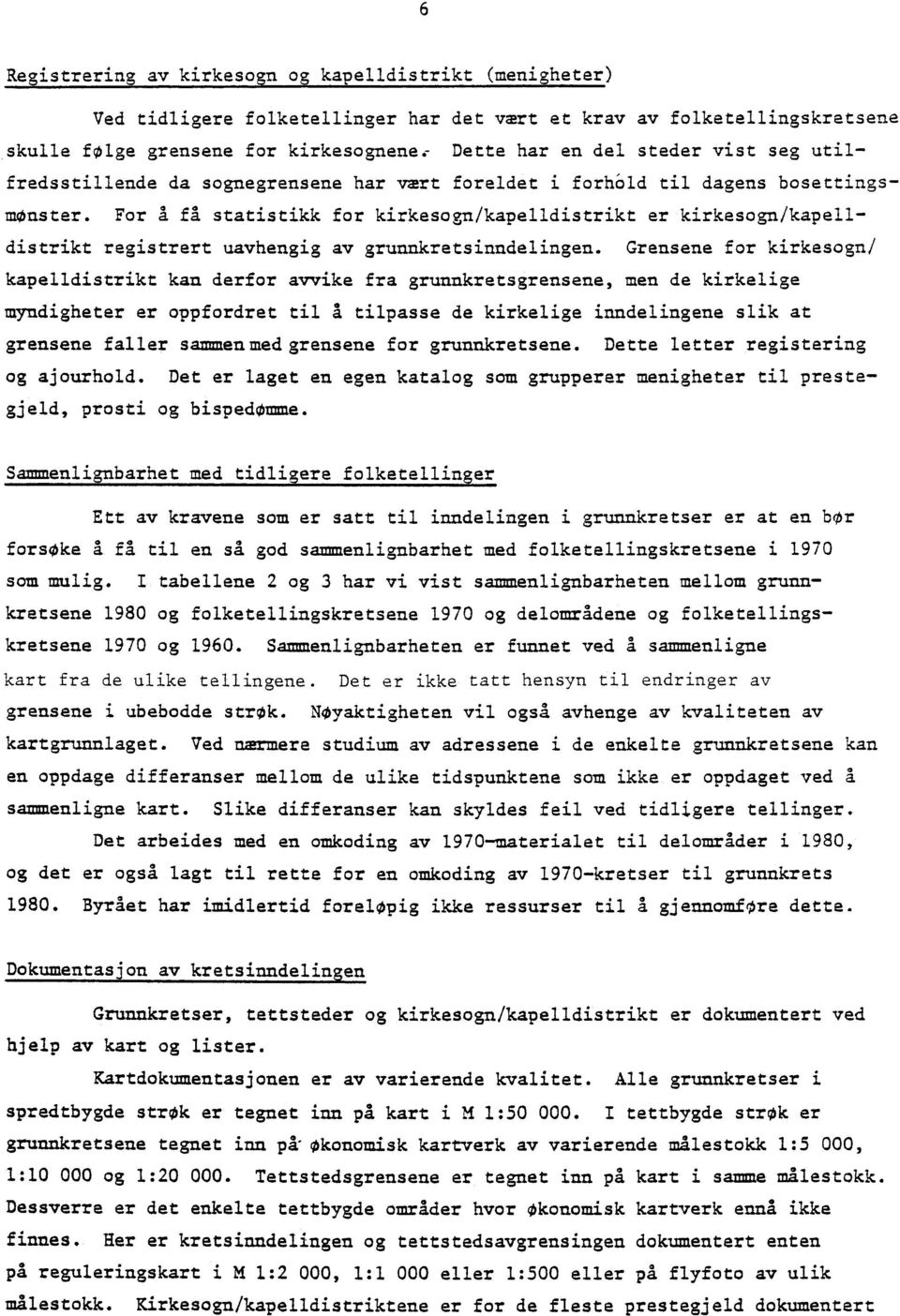 For å få statistikk for kirkesogn/kapelldistrikt er kirkesogn/kapelldistrikt registrert uavhengig av grunnkretsinndelingen.