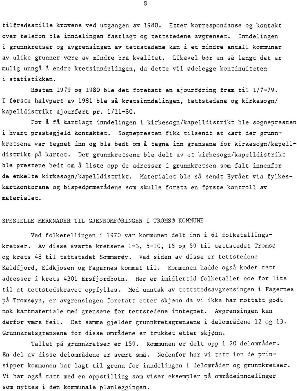 Likevel bor en så langt det er mulig unngå A endre kretsinndelingen, da dette vil Odelegge kontinuiteten i statistikken. Høsten 1979 og 1980 ble det foretatt en ajourforing fram til 1/7-79.