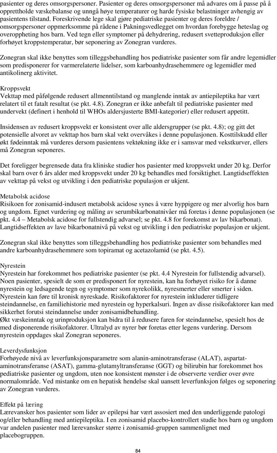 Foreskrivende lege skal gjøre pediatriske pasienter og deres foreldre / omsorgspersoner oppmerksomme på rådene i Pakningsvedlegget om hvordan forebygge heteslag og overoppheting hos barn.