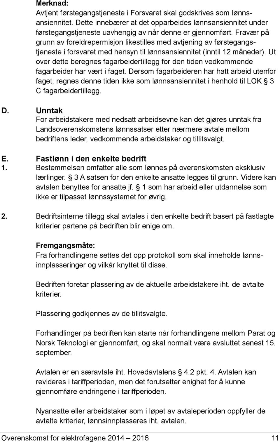 Fravær på grunn av foreldrepermisjon likestilles med avtjening av førstegangstjeneste i forsvaret med hensyn til lønnsansiennitet (inntil 12 måneder).