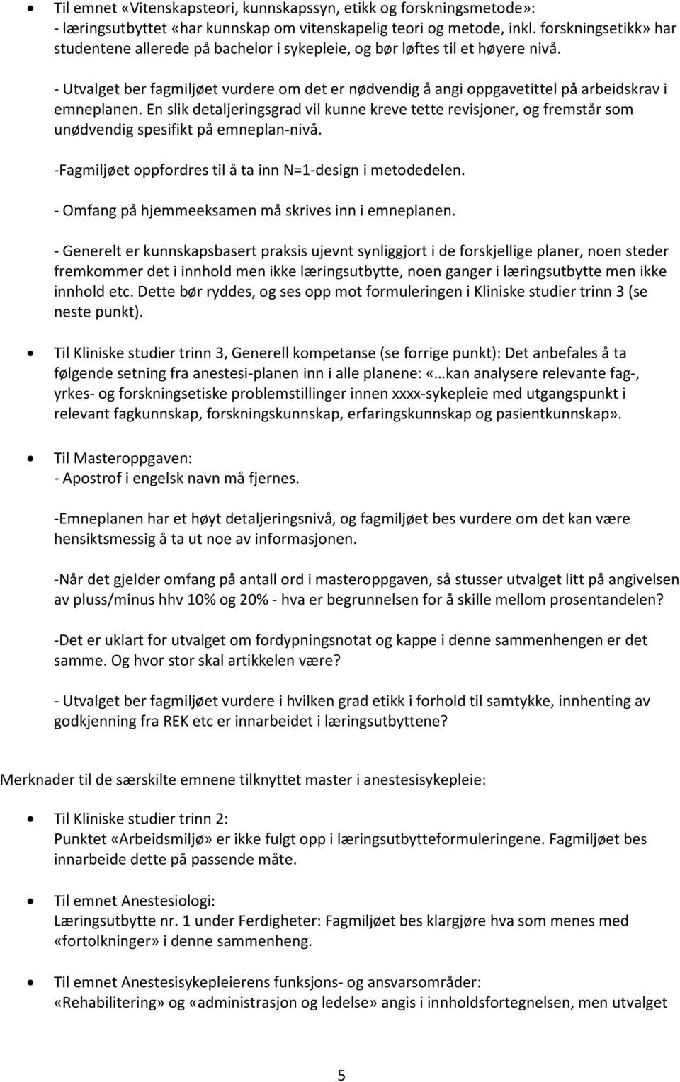 - Utvalget ber fagmiljøet vurdere om det er nødvendig å angi oppgavetittel på arbeidskrav i emneplanen.