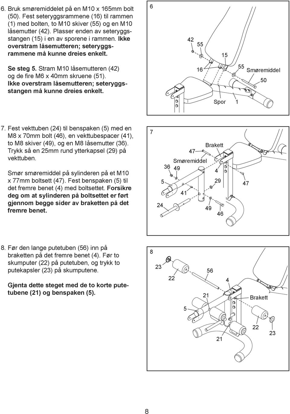 Stram M10 låsemutteren () og de fire M6 x 40mm skruene (51). Ikke overstram låsemutteren; seteryggsstangen må kunne dreies enkelt. 16 Smøremiddel 50 Spor 1 7.