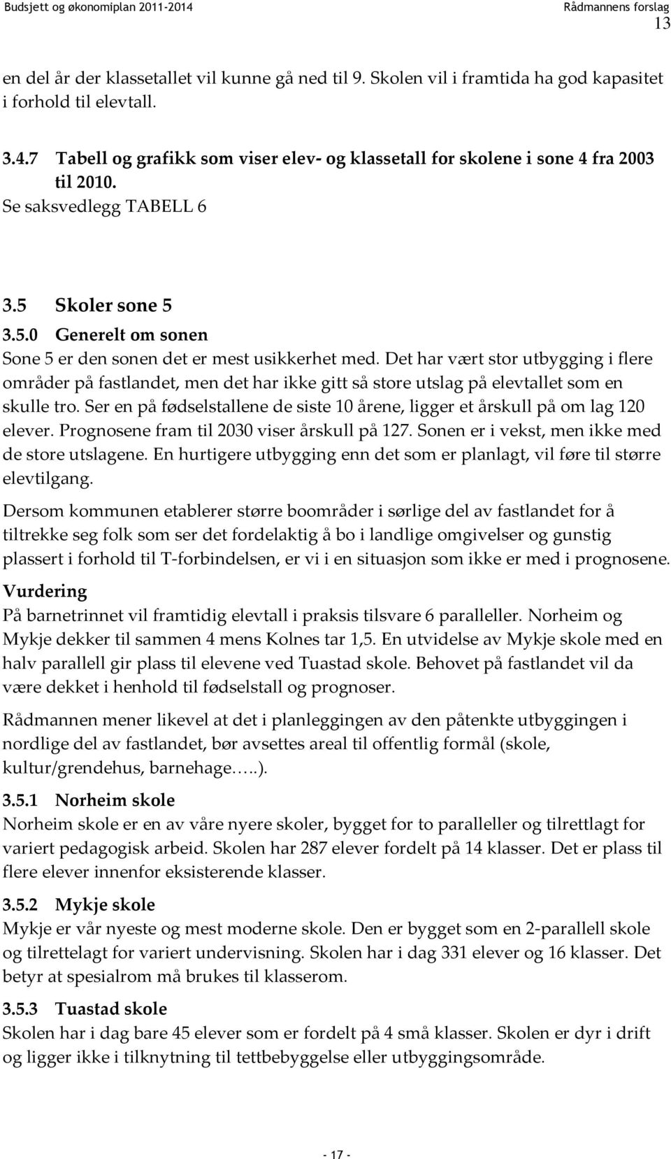 Det har vært stor utbygging i flere områder på fastlandet, men det har ikke gitt så store utslag på elevtallet som en skulle tro.