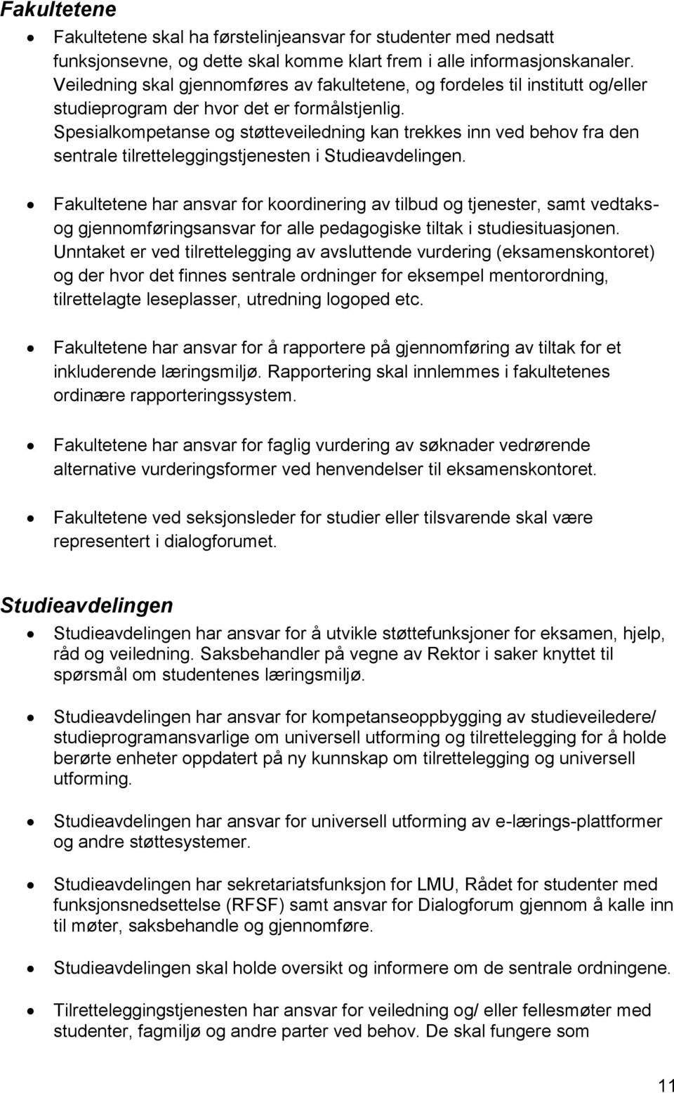 Spesialkompetanse og støtteveiledning kan trekkes inn ved behov fra den sentrale tilretteleggingstjenesten i Studieavdelingen.