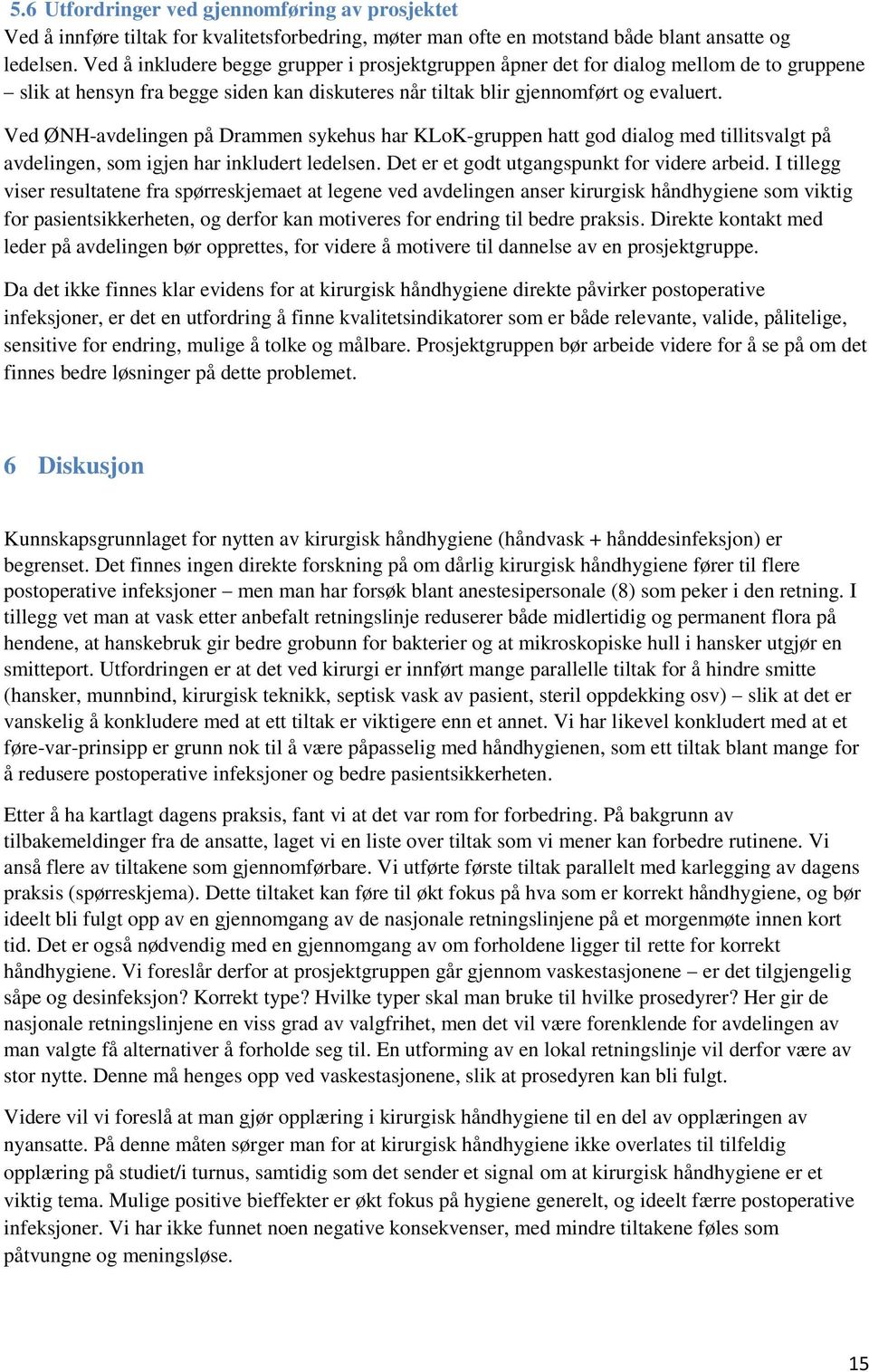 Ved ØNH-avdelingen på Drammen sykehus har KLoK-gruppen hatt god dialog med tillitsvalgt på avdelingen, som igjen har inkludert ledelsen. Det er et godt utgangspunkt for videre arbeid.