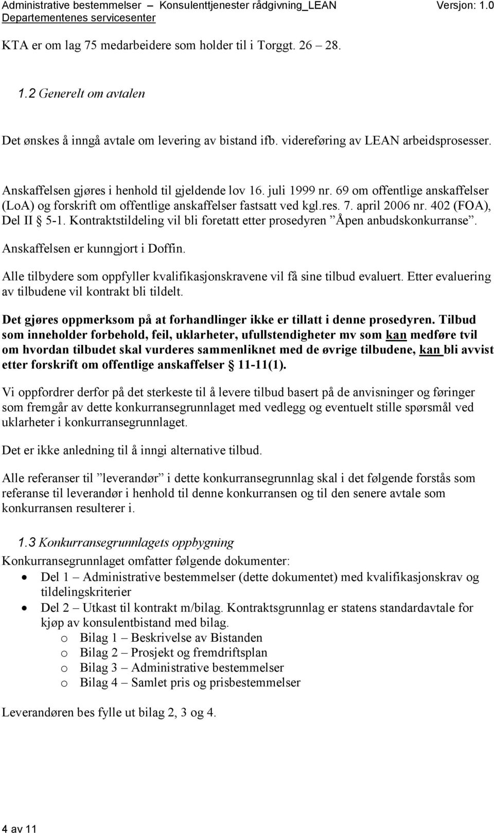 402 (FOA), Del II 5-1. Kontraktstildeling vil bli foretatt etter prosedyren Åpen anbudskonkurranse. Anskaffelsen er kunngjort i Doffin.