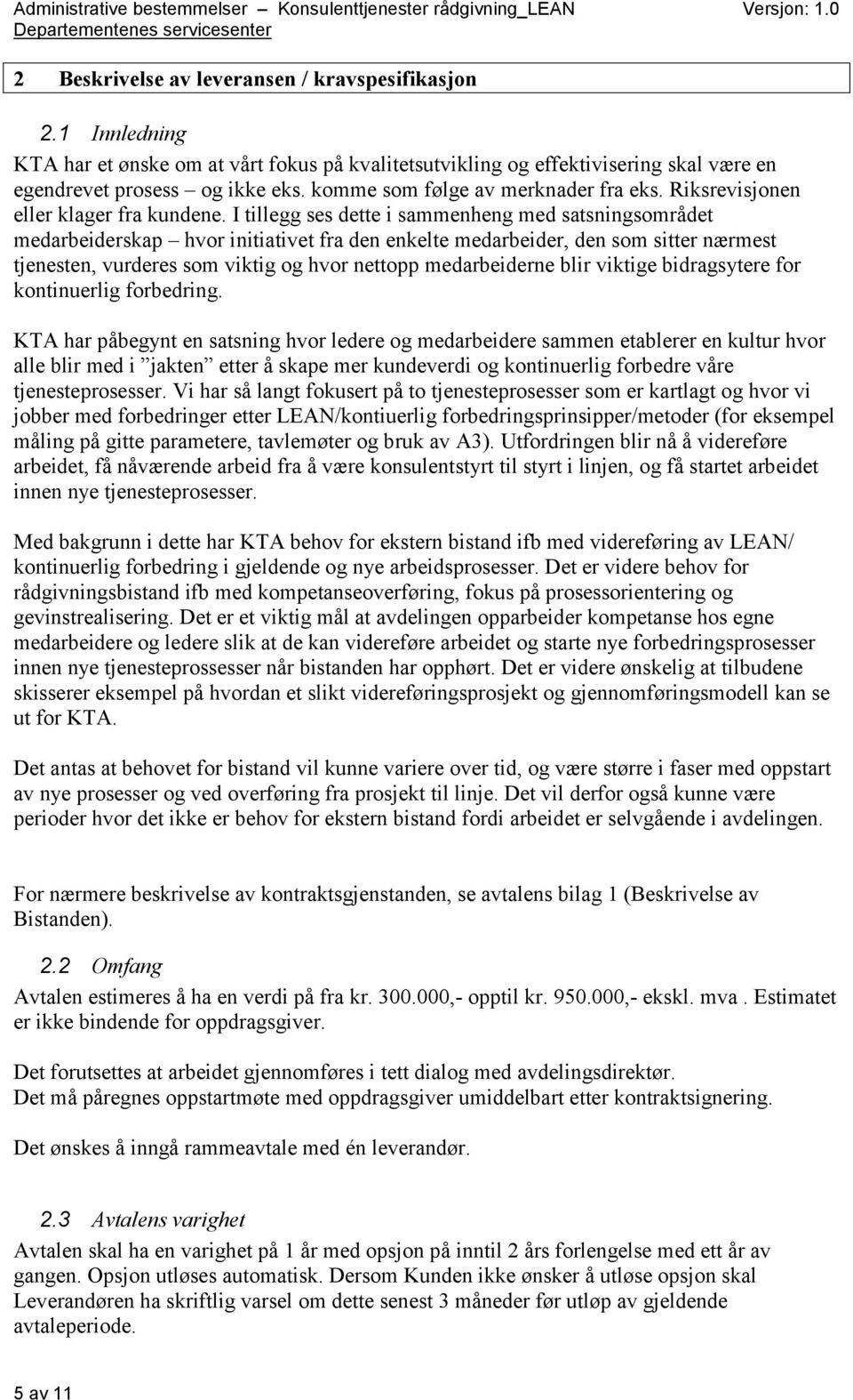 I tillegg ses dette i sammenheng med satsningsområdet medarbeiderskap hvor initiativet fra den enkelte medarbeider, den som sitter nærmest tjenesten, vurderes som viktig og hvor nettopp medarbeiderne