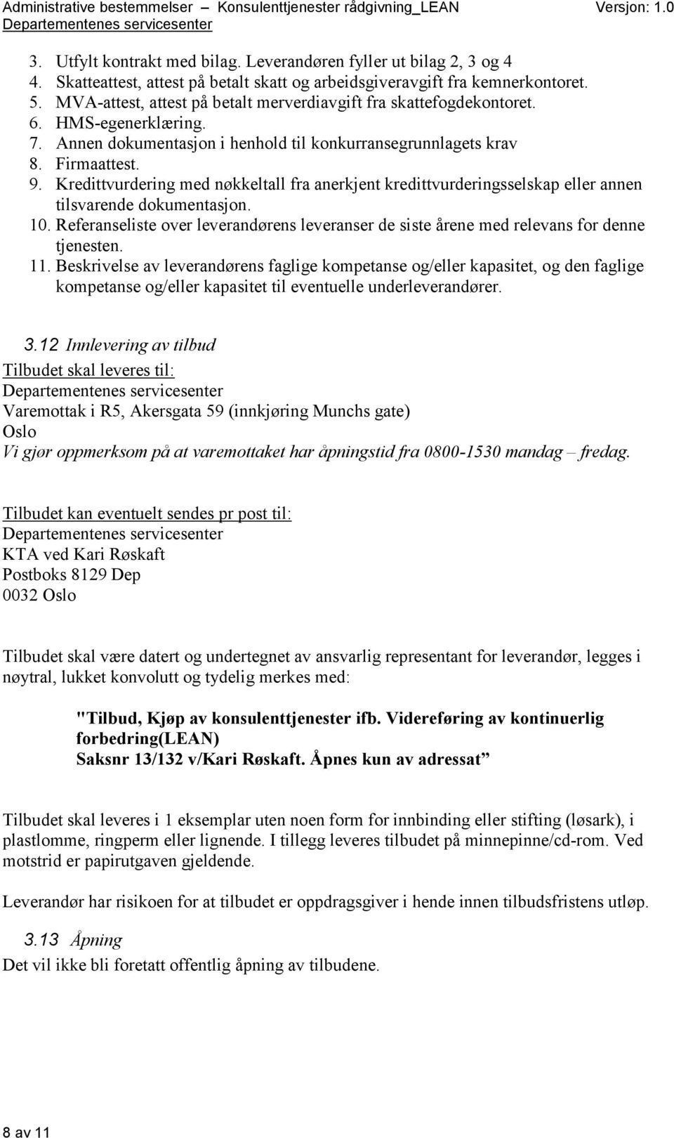 Kredittvurdering med nøkkeltall fra anerkjent kredittvurderingsselskap eller annen tilsvarende dokumentasjon. 10.